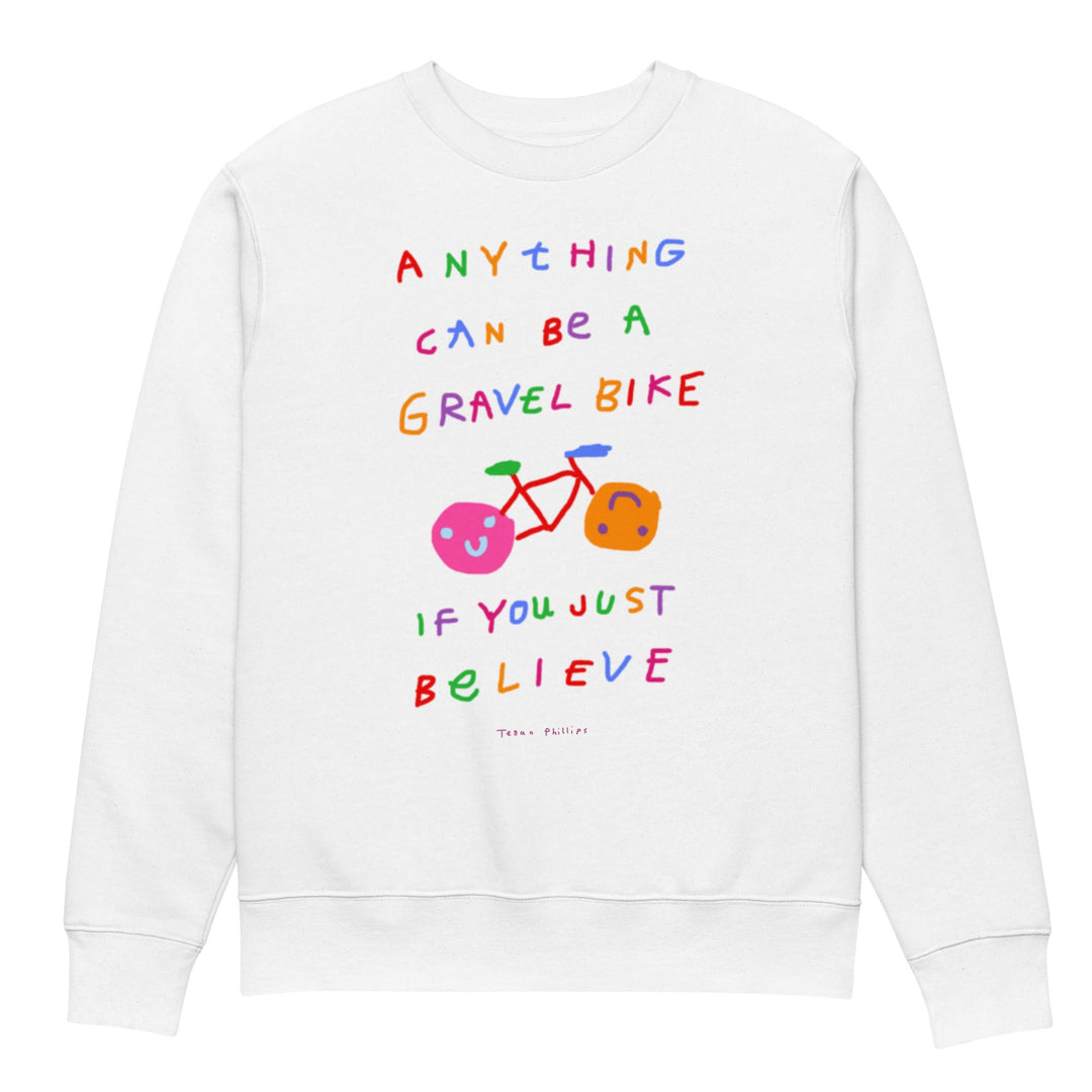 'Anything Can Be A Gravel Bike If You Just Believe' Organic Cotton Sweatshirt - The Fun Shop by Tegan