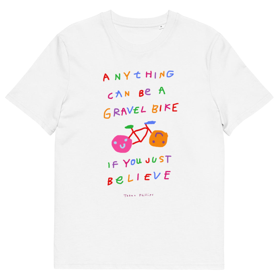 'Anything Can Be A Gravel Bike If You Just Believe' Organic Cotton Tee - THE FUN SHOP by Tegan