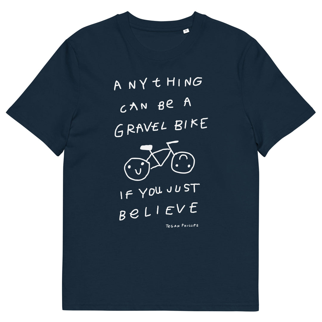 'Anything Can Be A Gravel Bike If You Just Believe' Organic Cotton Tee - THE FUN SHOP by Tegan