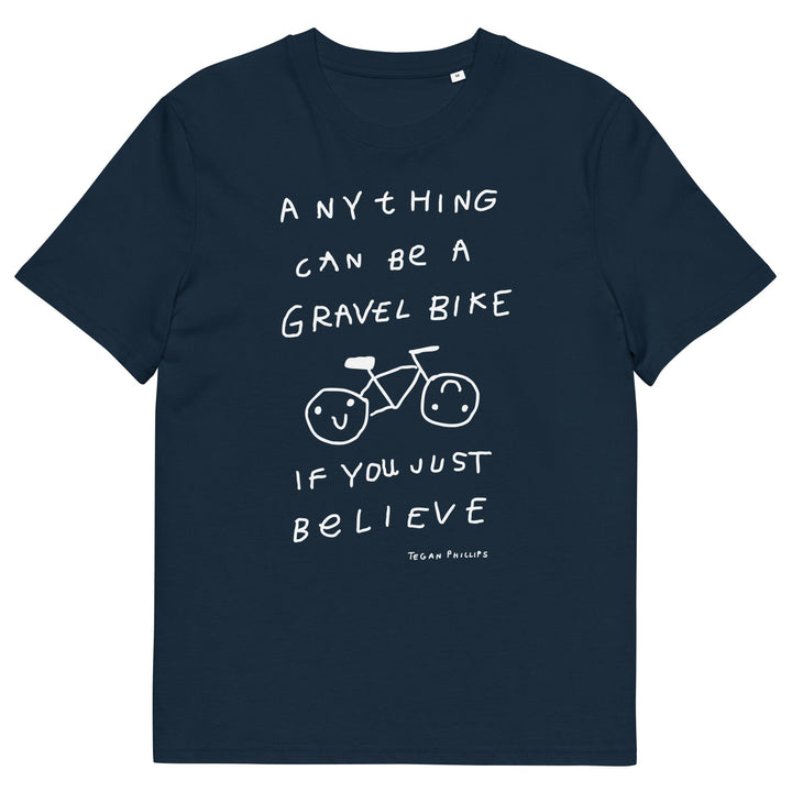 'Anything Can Be A Gravel Bike If You Just Believe' Organic Cotton Tee - THE FUN SHOP by Tegan