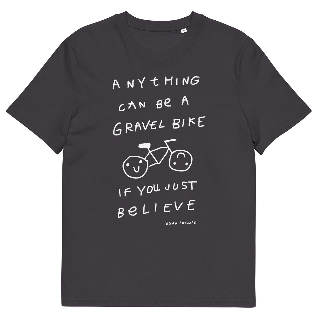 'Anything Can Be A Gravel Bike If You Just Believe' Organic Cotton Tee - THE FUN SHOP by Tegan