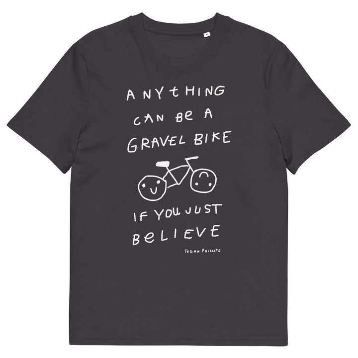 'Anything Can Be A Gravel Bike If You Just Believe' Organic Cotton Tee - THE FUN SHOP by Tegan