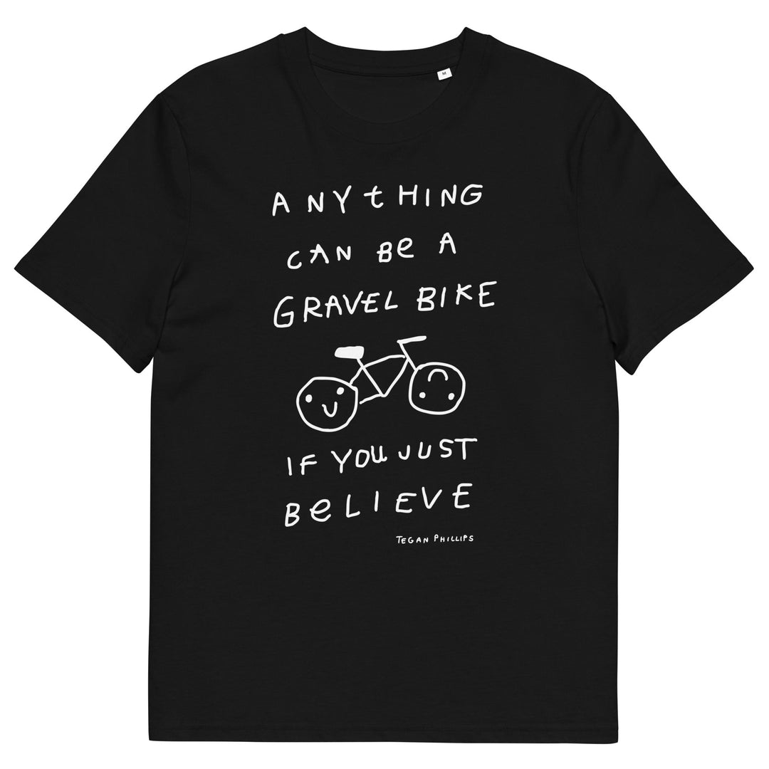 'Anything Can Be A Gravel Bike If You Just Believe' Organic Cotton Tee - THE FUN SHOP by Tegan