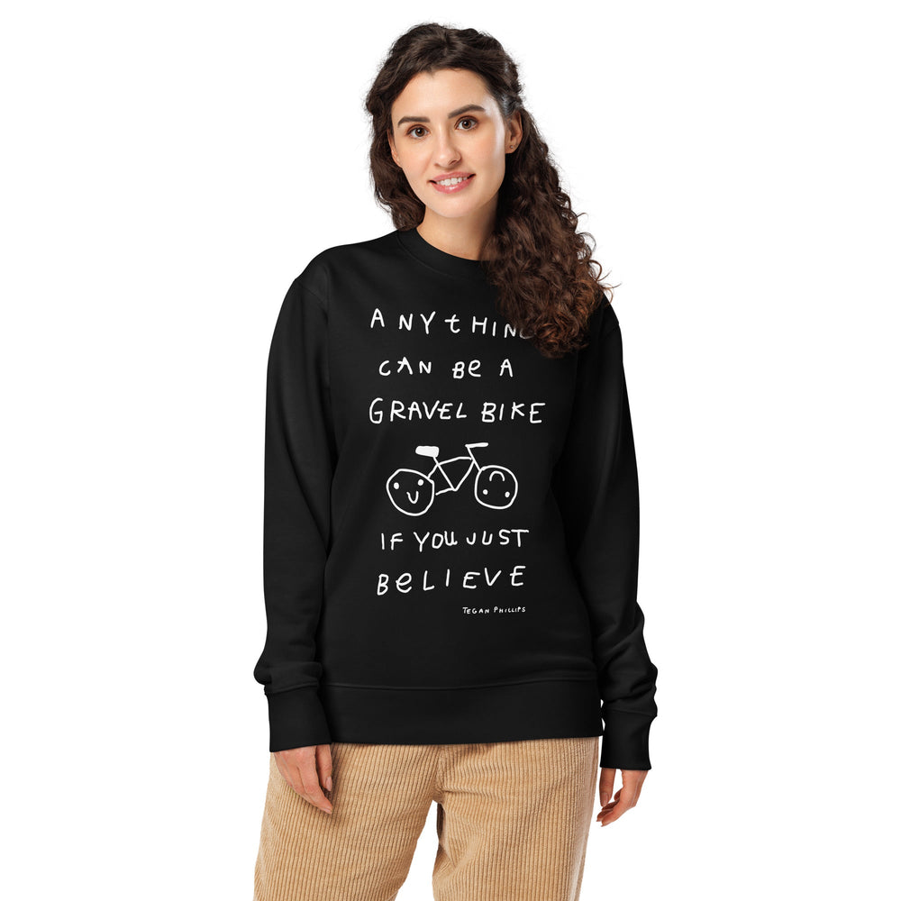 'Anything Can Be A Gravel Bike If You Just Believe' Organic Sweatshirt - The Fun Shop by Tegan