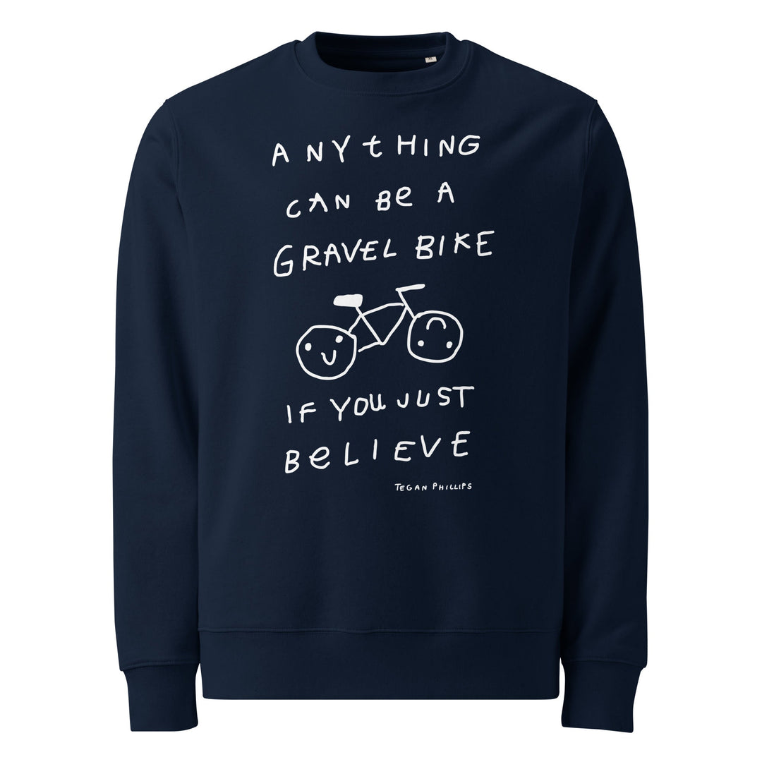 'Anything Can Be A Gravel Bike If You Just Believe' Organic Sweatshirt - The Fun Shop by Tegan