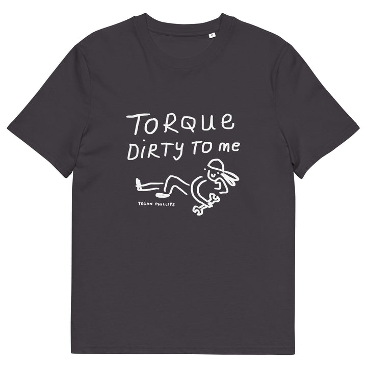 'Torque Dirty To Me' Unisex Organic Cotton T-Shirt - The Fun Shop by Tegan