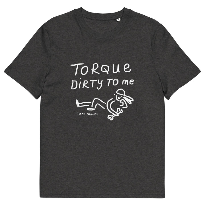 'Torque Dirty To Me' Unisex Organic Cotton T-Shirt - The Fun Shop by Tegan