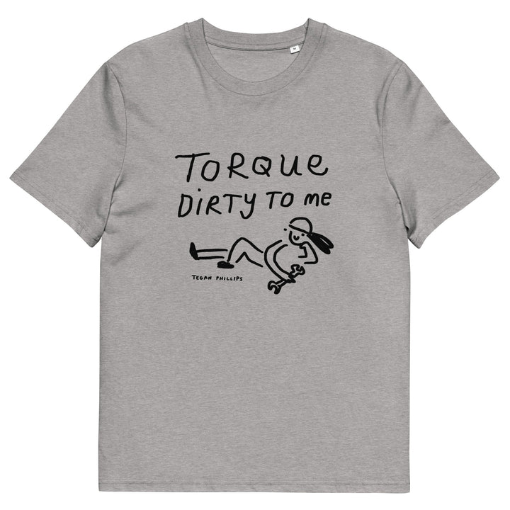 'Torque Dirty To Me' Unisex Organic Cotton T-Shirt - The Fun Shop by Tegan